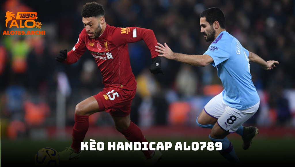 Kèo Handicap ALO789 - Trải nghiệm cá cược bóng đá đỉnh cao